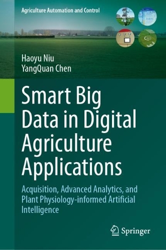 Smart Big Data in Digital Agriculture Applications: Acquisition, Advanced Analytics, and Plant Physiology-informed Artificial Intelligence. 2024 ed.