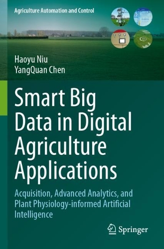 Smart Big Data in Digital Agriculture Applications: Acquisition, Advanced Analytics, and Plant Physiology-informed Artificial Intelligence.