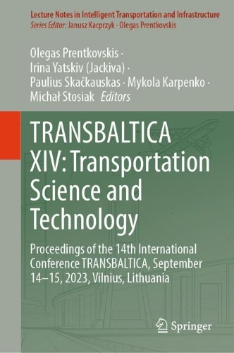 TRANSBALTICA XIV: Transportation Science and Technology: Proceedings of the 14th International Conference TRANSBALTICA, September 14-15, 2023, Vilnius, Lithuania. 2024 ed.