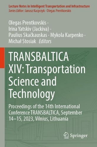 TRANSBALTICA XIV: Transportation Science and Technology: Proceedings of the 14th International Conference TRANSBALTICA, September 14-15, 2023, Vilnius, Lithuania.