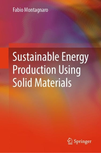 Sustainable Energy Production Using Solid Materials. 2024 ed.