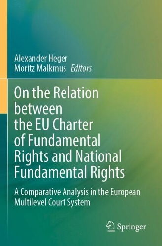 On the Relation between the EU Charter of Fundamental Rights and National Fundamental Rights: A Comparative Analysis in the European Multilevel Court System.