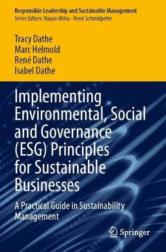 Implementing Environmental, Social and Governance (ESG) Principles for Sustainable Businesses: A Practical Guide in Sustainability Management.