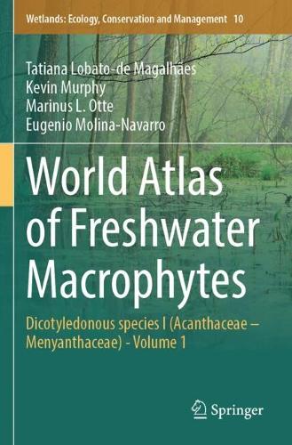 World Atlas of Freshwater Macrophytes: Dicotyledonous species I (Acanthaceae - Menyanthaceae) - Volume 1.