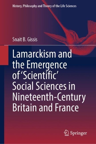 Lamarckism and the Emergence of 'Scientific' Social Sciences in Nineteenth-Century Britain and France.