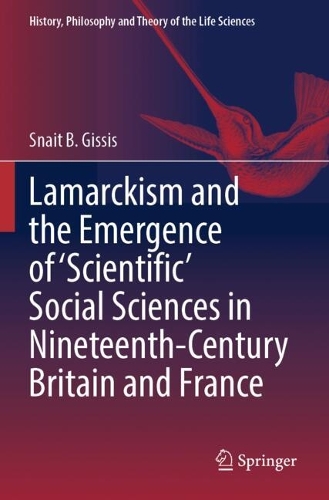 Lamarckism and the Emergence of 'Scientific' Social Sciences in Nineteenth-Century Britain and France.