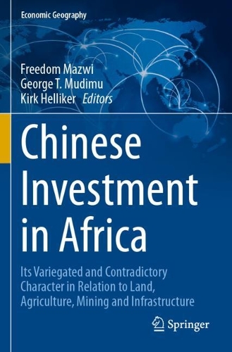 Chinese Investment in Africa: Its Variegated and Contradictory Character in Relation to Land, Agriculture, Mining and Infrastructure.