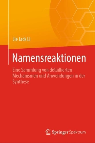 Namensreaktionen: Eine Sammlung von detaillierten Mechanismen und Anwendungen in der Synthese. 2024 ed.