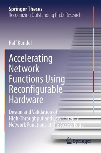 Accelerating Network Functions Using Reconfigurable Hardware: Design and Validation of High Throughput and Low Latency Network Functions at the Access Edge.