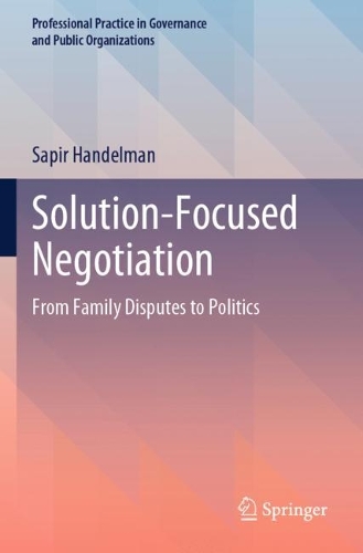 Solution-Focused Negotiation: From Family Disputes to Politics.