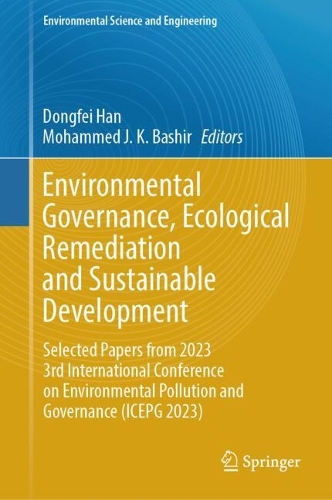Environmental Governance, Ecological Remediation and Sustainable Development: Selected Papers from 2023 3rd International Conference on Environmental Pollution and Governance (ICEPG 2023). 2024 ed.