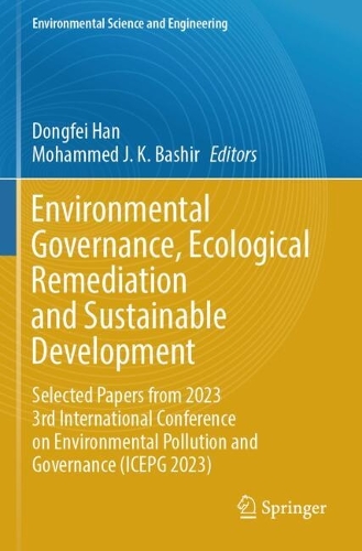 Environmental Governance, Ecological Remediation and Sustainable Development: Selected Papers from 2023 3rd International Conference on Environmental Pollution and Governance (ICEPG 2023).