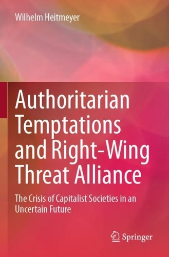 Authoritarian Temptations and Right-Wing Threat Alliance: The Crisis of Capitalistic Societies in an Uncertain Future.