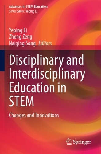 Disciplinary and Interdisciplinary Education in STEM: Changes and Innovations.