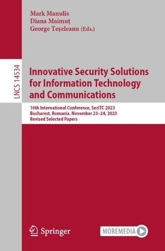Innovative Security Solutions for Information Technology and Communications: 16th International Conference, SecITC 2023, Bucharest, Romania, November 23-24, 2023, Revised Selected Papers. 1st ed. 2024