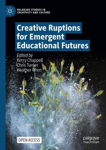 Creative Ruptions for Emergent Educational Futures.