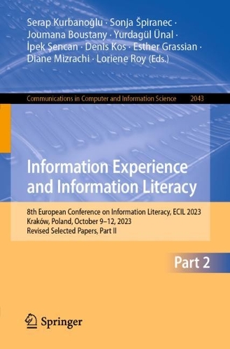 Information Experience and Information Literacy: 8th European Conference on Information Literacy, ECIL 2023, Krakow, Poland, October 9-12, 2023, Revised Selected Papers, Part II. 1st ed. 2024