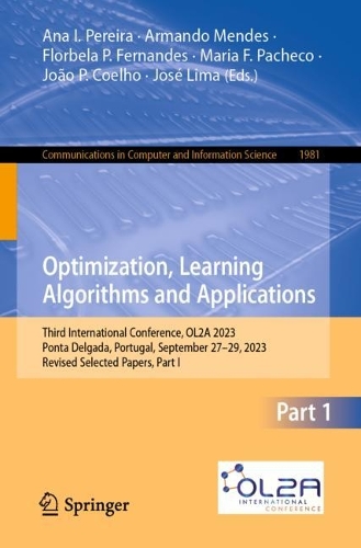 Optimization, Learning Algorithms and Applications: Third International Conference, OL2A 2023, Ponta Delgada, Portugal, September 27-29, 2023, Revised Selected Papers, Part I. 1st ed. 2024