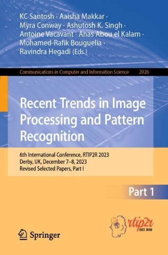 Recent Trends in Image Processing and Pattern Recognition: 6th International Conference, RTIP2R 2023, Derby, UK, December 7-8, 2023, Revised Selected Papers, Part I. 1st ed. 2024