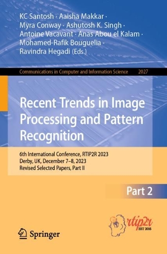 Recent Trends in Image Processing and Pattern Recognition: 6th International Conference, RTIP2R 2023, Derby, UK, December 7-8, 2023, Revised Selected Papers, Part II. 1st ed. 2024