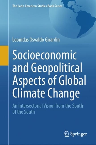Socioeconomic and Geopolitical Aspects of Global Climate Change: An Intersectorial Vision from the South of the South. 2024 ed.
