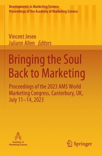 Bringing the Soul Back to Marketing: Proceedings of the 2023 AMS World Marketing Congress, Canterbury, UK, July 11-14, 2023.