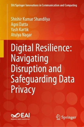 Digital Resilience: Navigating Disruption and Safeguarding Data Privacy. 2024 ed.