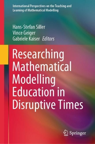 Researching Mathematical Modelling Education in Disruptive Times. 2024 ed.
