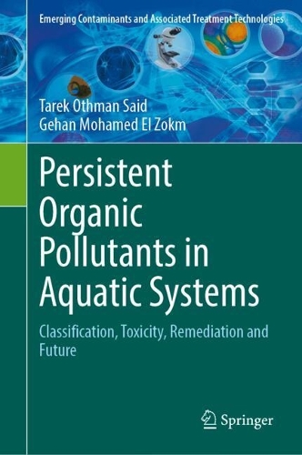 Persistent Organic Pollutants in Aquatic Systems: Classification, Toxicity, Remediation and Future. 2024 ed.