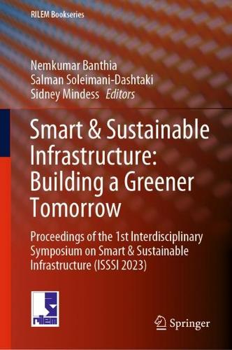 Smart & Sustainable Infrastructure: Building a Greener Tomorrow: Proceedings of the 1st Interdisciplinary Symposium on Smart & Sustainable Infrastructure (ISSSI 2023). 2024 ed.