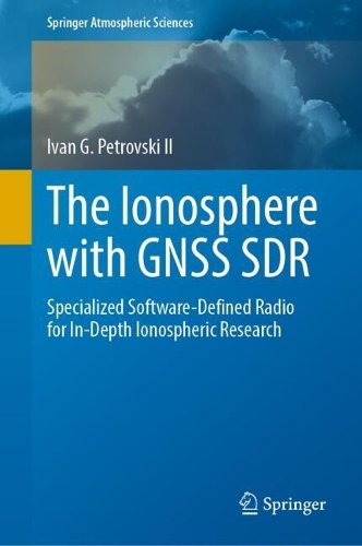 The Ionosphere with GNSS SDR: Specialized Software-Defined Radio for In-Depth Ionospheric Research. 2024 ed.