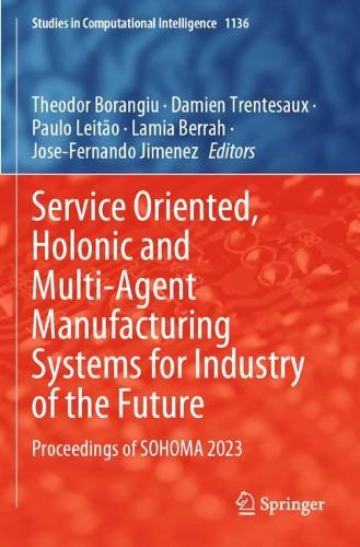 Service Oriented, Holonic and Multi-Agent Manufacturing Systems for Industry of the Future: Proceedings of SOHOMA 2023.