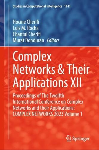 Complex Networks & Their Applications XII: Proceedings of The Twelfth International Conference on Complex Networks and their Applications: COMPLEX NETWORKS 2023 Volume 1. 2024 ed.