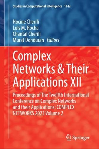Complex Networks & Their Applications XII: Proceedings of The Twelfth International Conference on Complex Networks and their Applications: COMPLEX NETWORKS 2023, Volume 2. 2024 ed.