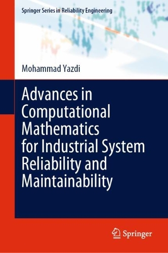 Advances in Computational Mathematics for Industrial System Reliability and Maintainability. 2024 ed.