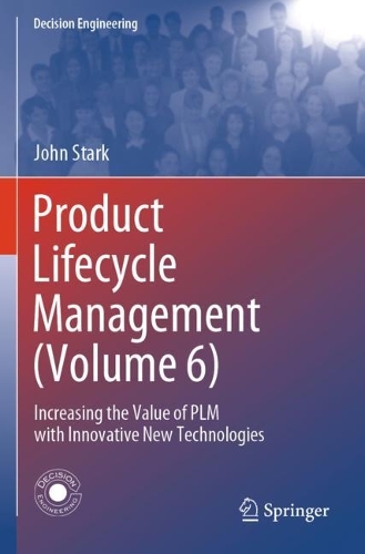 Product Lifecycle Management (Volume 6): Increasing the Value of PLM with Innovative New Technologies.