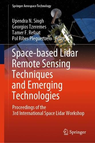 Space-based Lidar Remote Sensing Techniques and Emerging Technologies: Proceedings of the 3rd International Space Lidar Workshop. 2024 ed.