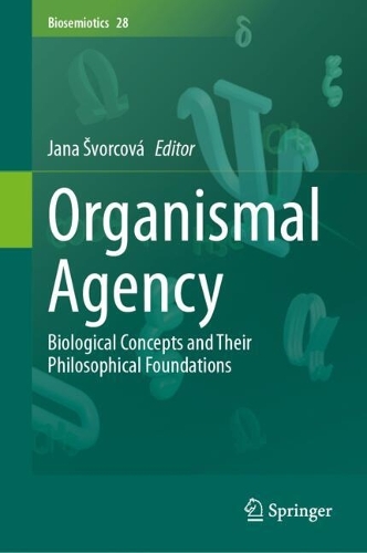 Organismal Agency: Biological Concepts and Their Philosophical Foundations. 2024 ed.
