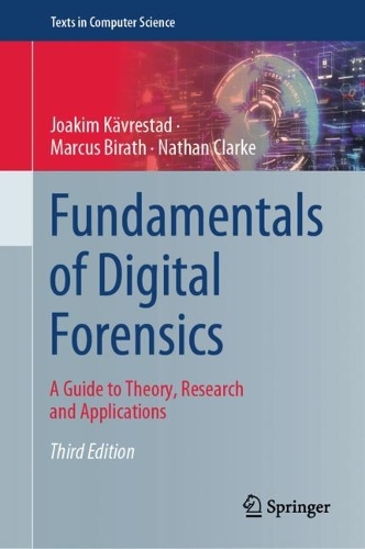 Fundamentals of Digital Forensics: A Guide to Theory, Research and Applications. Third Edition 2024