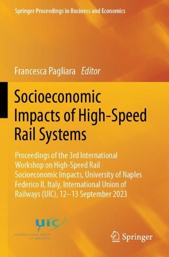 Socioeconomic Impacts of High-Speed Rail Systems: Proceedings of the 3rd International Workshop on High-Speed Rail Socioeconomic Impacts, University of Naples Federico II, Italy, International Union of Railways (UIC), 12-13 September 2023.