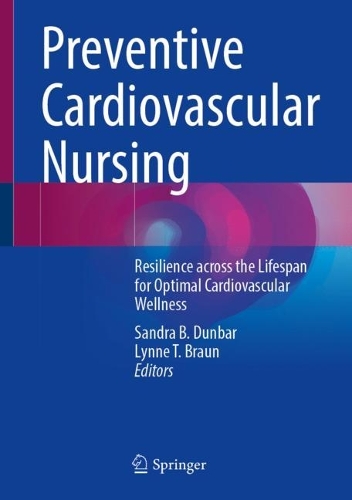 Preventive Cardiovascular Nursing: Resilience across the Lifespan for Optimal Cardiovascular Wellness. 1st ed. 2024