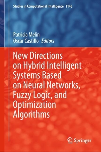 New Directions on Hybrid Intelligent Systems Based on Neural Networks, Fuzzy Logic, and Optimization Algorithms. 2024 ed.