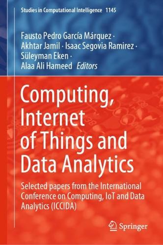 Computing, Internet of Things and Data Analytics: Selected papers from the International Conference on Computing, IoT and Data Analytics (ICCIDA). 2024 ed.
