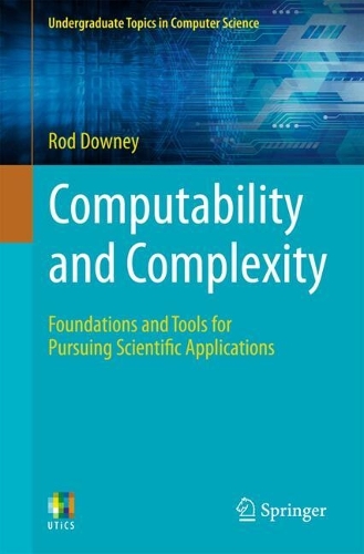 Computability and Complexity: Foundations and Tools for Pursuing Scientific Applications. 2024 ed.