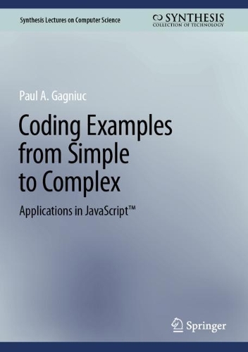 Coding Examples from Simple to Complex: Applications in JavaScript (TM). 2024 ed.