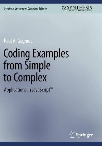 Coding Examples from Simple to Complex: Applications in JavaScript (TM).