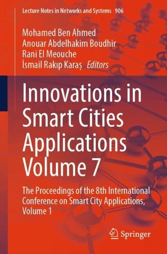 Innovations in Smart Cities Applications Volume 7: The Proceedings of the 8th International Conference on Smart City Applications, Volume 1. 1st ed. 2024