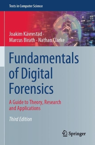 Fundamentals of Digital Forensics: A Guide to Theory, Research and Applications. Third Edition 2024