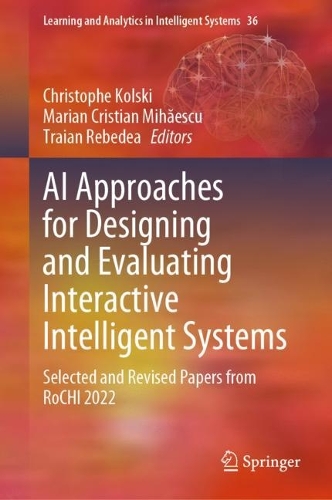 AI Approaches for Designing and Evaluating Interactive Intelligent Systems: Selected and Revised Papers from RoCHI 2022. 2024 ed.