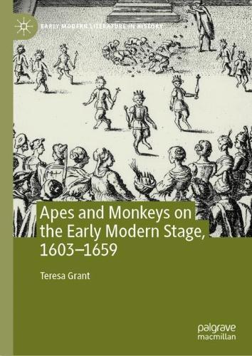 Apes and Monkeys on the Early Modern Stage, 1603-1659.